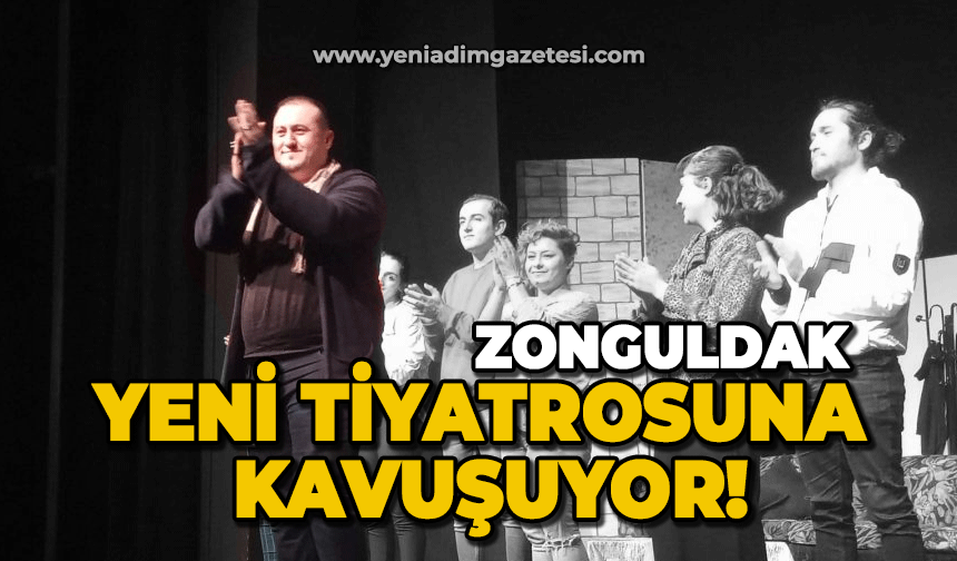 Zonguldak yeni tiyatrosuna kavuşuyor!