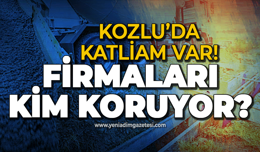 Kozlu'da çevre katliamı: Hazır beton firmaları kimden torpilli?