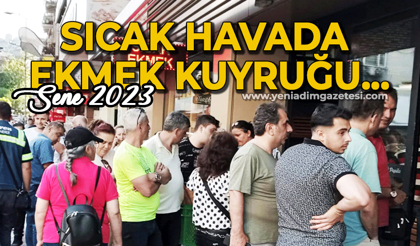 Sene 2023: Sıcak havada ekmek kuyruğu!