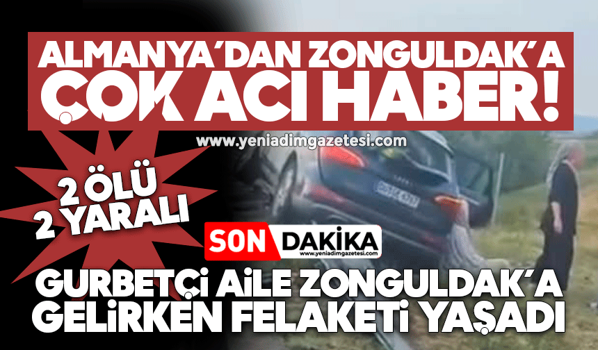 Gurbetçi aile Zonguldak’a gelirken felaketi yaşadı: 2 ölü, 2 yaralı