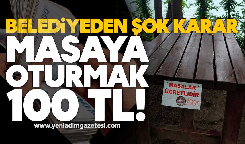 Belediyeden şok karar: Masaya oturmak 100 TL!