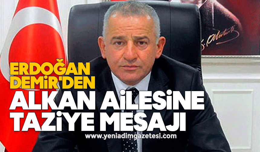 Erdoğan Demir'den Alkan ailesine taziye mesajı