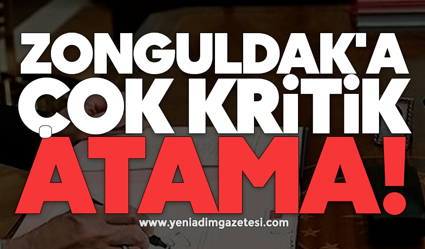 Zonguldak'a çok kritik atama!