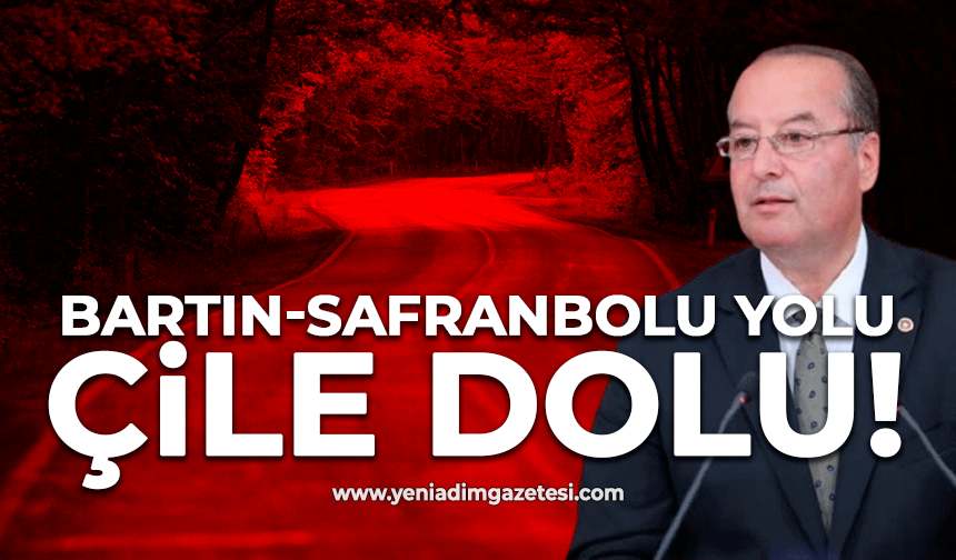 Bartın-Safranbolu yolu, çile dolu!