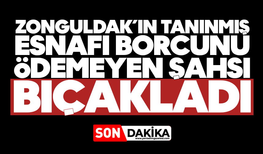 Zonguldak’ın tanınmış esnafı borcunu ödemeyen şahsı bıçakladı: Tutuklandı