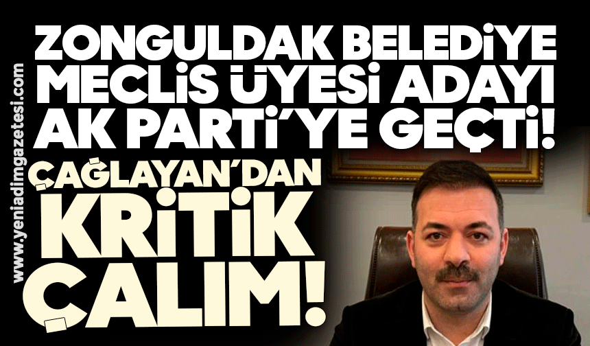 Zonguldak Belediye Meclis Üyesi adayı AK Parti’ye geçti!