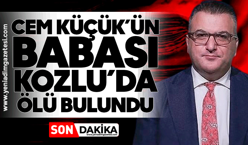 Cem Küçük'ün babası Kozlu'da ölü bulundu