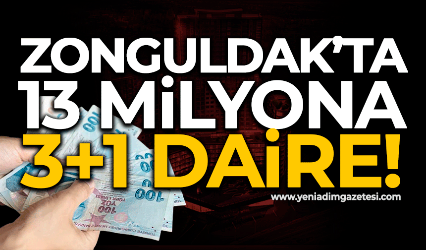 Zonguldak’ta 13 milyona 3+1 daire!