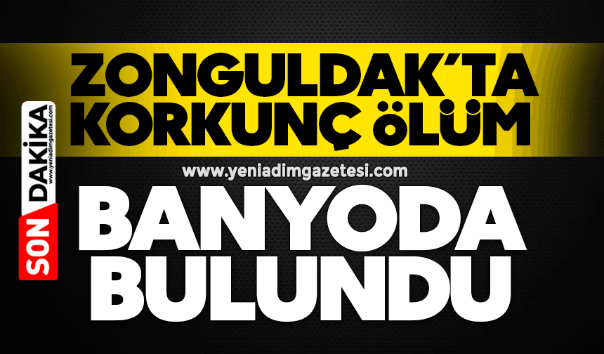 Zonguldak’ta korkunç ölüm: Banyoda bulundu