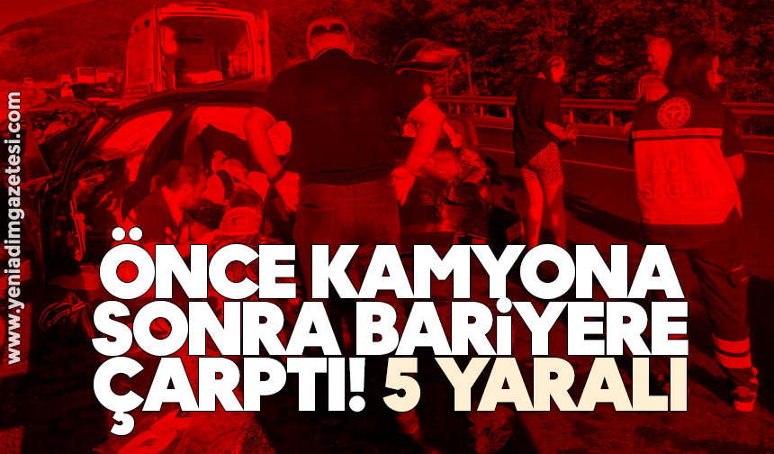 Önce kamyona sonra bariyere çarptı! 5 yaralı