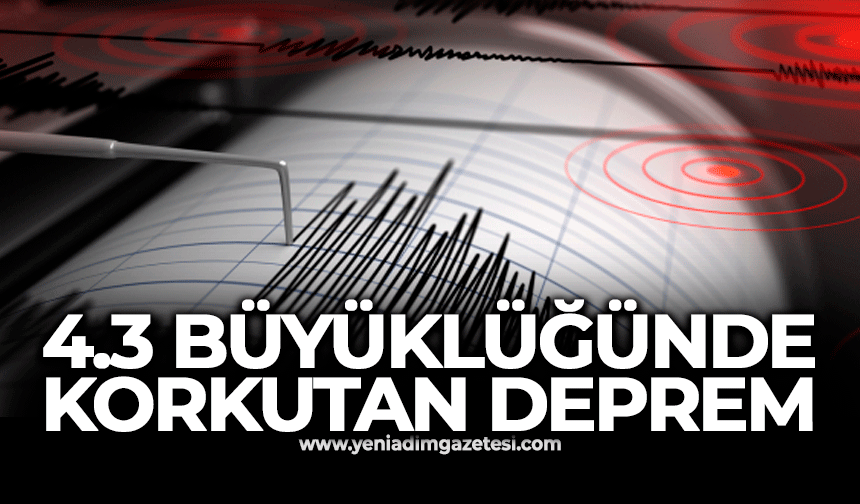 4,3 büyüklüğünde korkutan deprem!