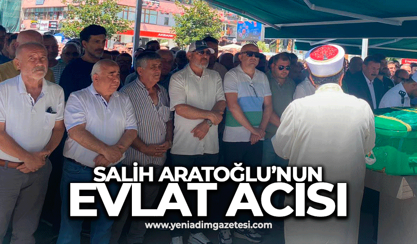 Salih Aratoğlu’nun evlat acısı