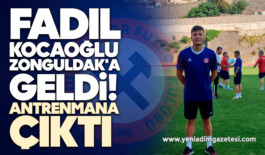 Fadıl Kocaoğlu Zonguldak'a geldi, antrenmana çıktı