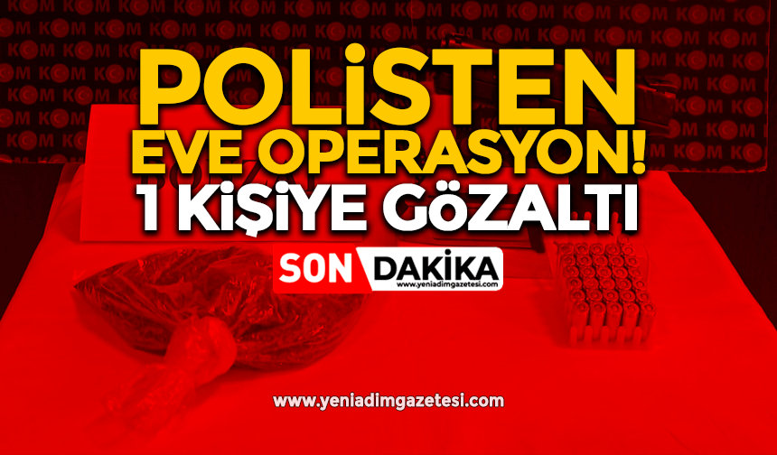 Polisten ev operasyonu! 1 kişiye gözaltı