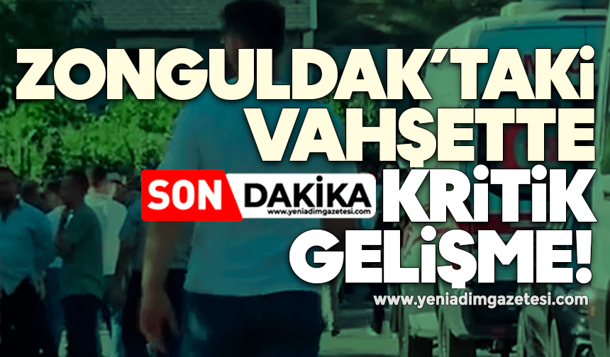 Zonguldak'taki vahşette kritik gelişme!