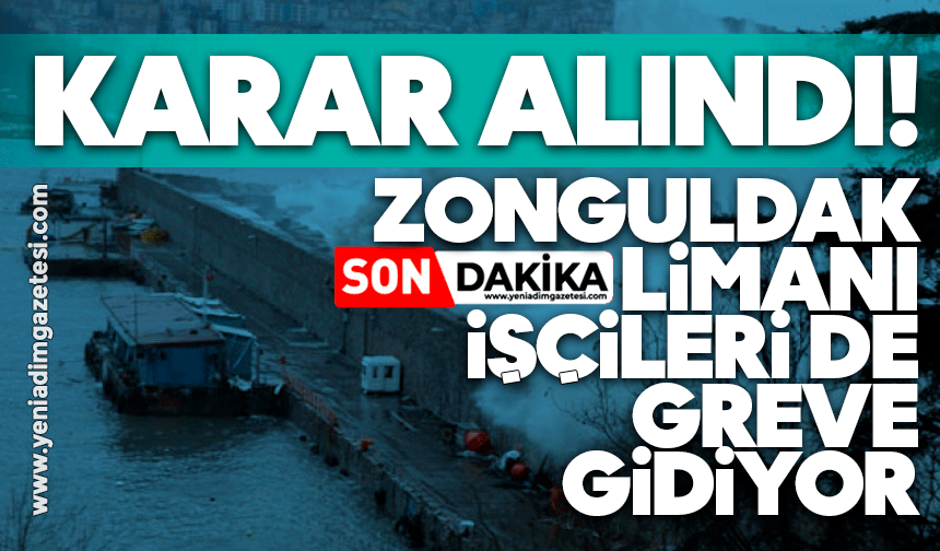 Karar alındı! Zonguldak limanı işçileri de greve gidiyor