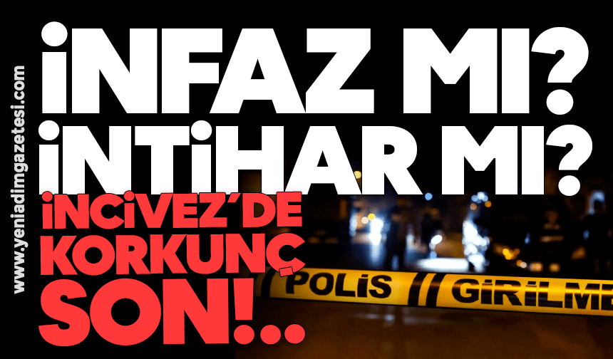 İnfaz mı intihar mı? İncivez'de korkunç son!