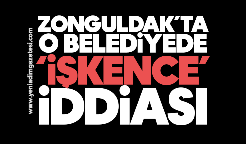 Zonguldak’ta o belediyede ‘işkence’ iddiası