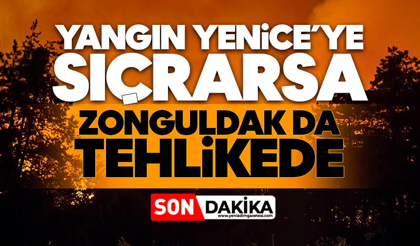 Yangın Yenice’ye sıçrarsa Zonguldak da tehlikede