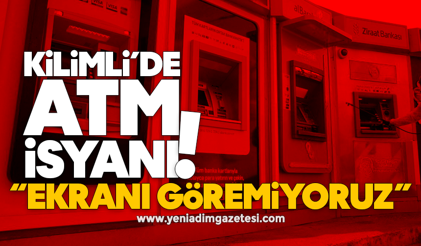 Kilimli’de ATM isyanı: Ekranı göremiyoruz