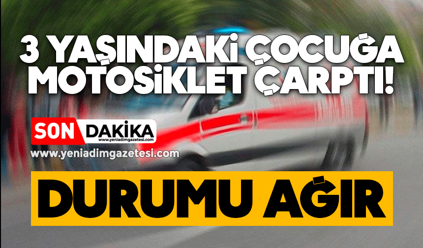 3 yaşındaki çocuğa motosiklet çarptı: Durumu ağır