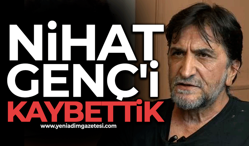 Nihat Genç'i kaybettik