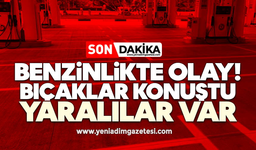 Benzinlikte olay! Bıçaklar konuştu: Yaralılar var