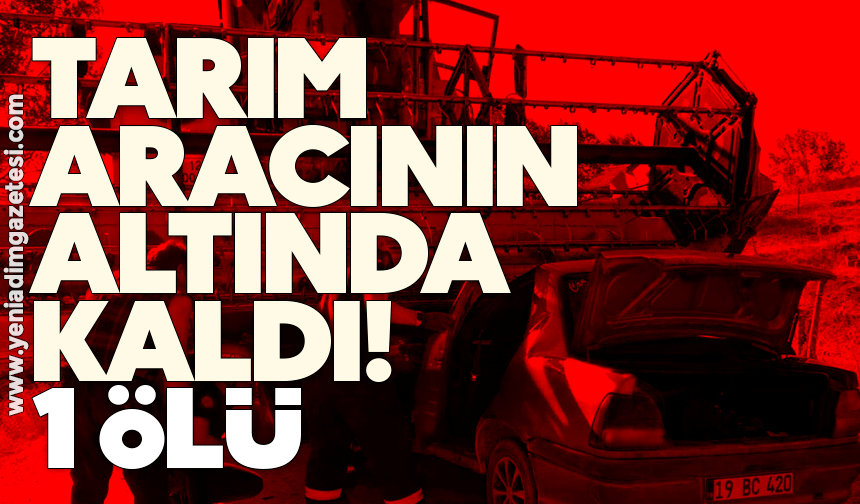Tarım aracının altında kaldı: 1 ölü