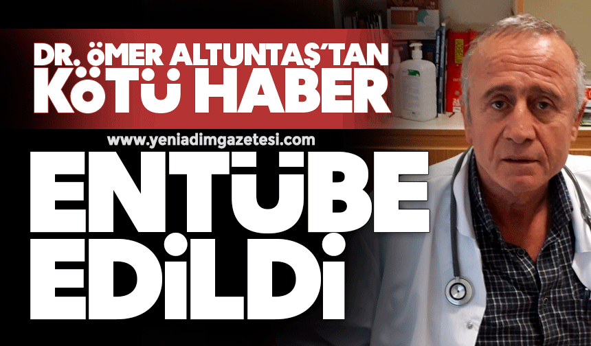 Doktor Ömer Altuntaş’tan kötü haber: Entübe edildi