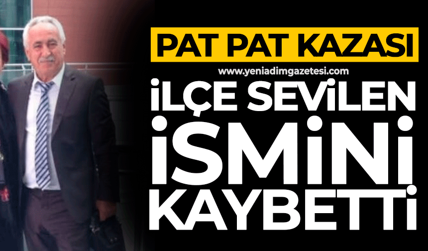 Pat pat kazası: İlçe sevilen ismini kaybetti