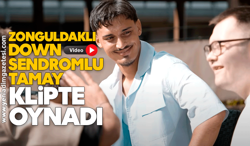 Zonguldaklı Down Sendromlu Tamay, klipte oynadı
