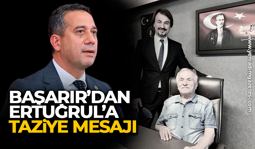 Ali Mahir Başarır’dan Ertuğrul’a taziye mesajı