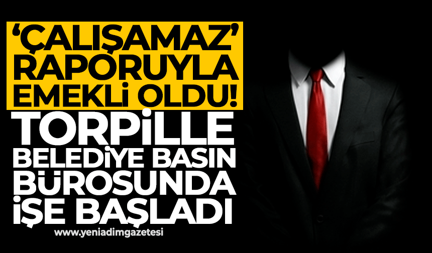 ‘Çalışamaz’ raporuyla emekli oldu, torpille belediye basın bürosunda işe başladı