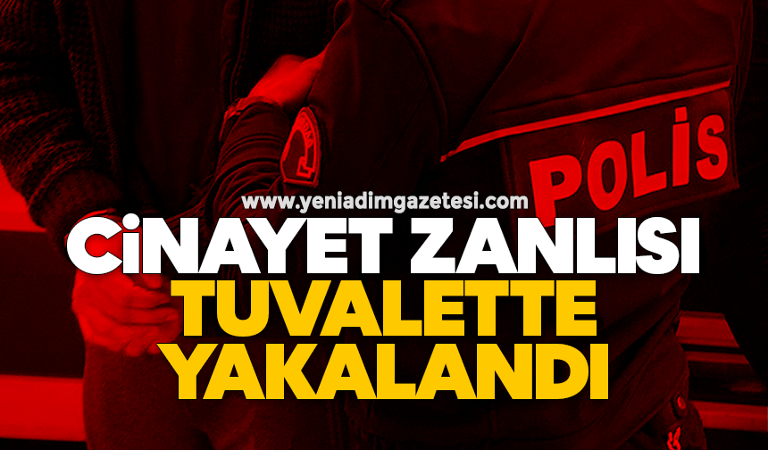 Cinayet zanlısı tuvalette yakalandı