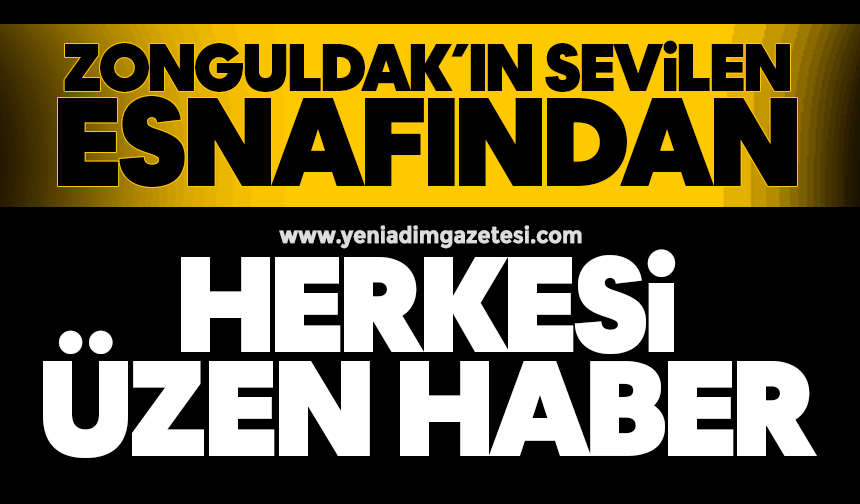 Zonguldak’ın sevilen esnafından herkesi üzen haber