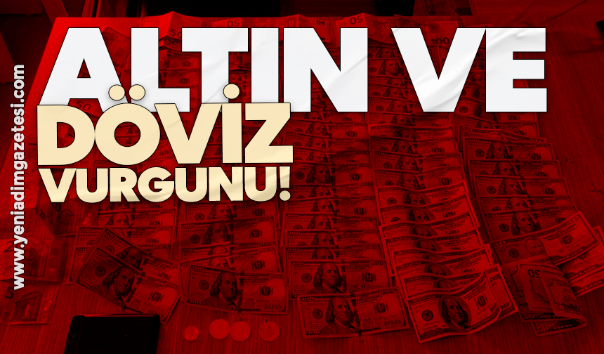 Altın ve döviz vurgunu!