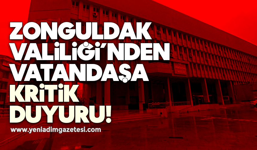 Zonguldak Valiliği’nden vatandaşa kritik duyuru