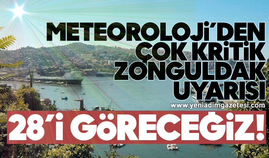 Meteoroloji’den çok kritik Zonguldak uyarısı: 28’i göreceğiz!