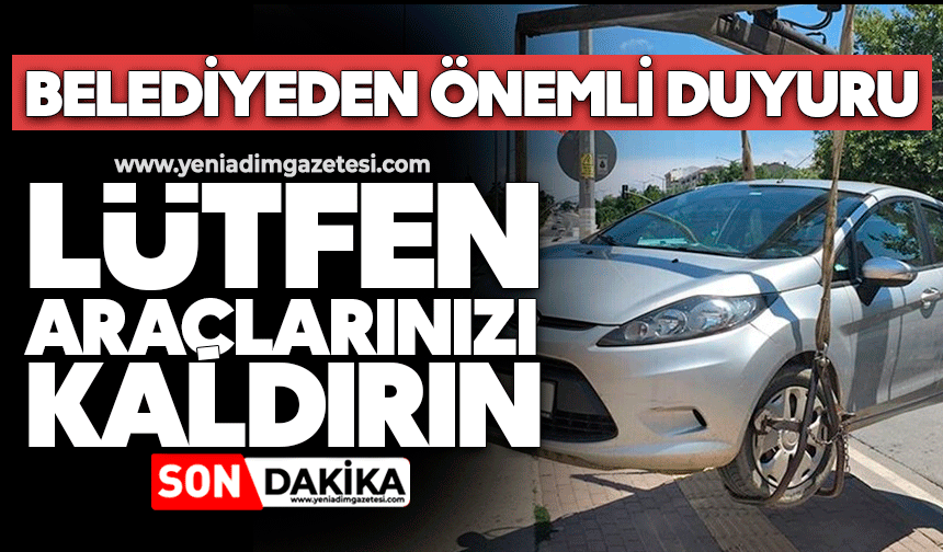 Belediyeden önemli duyuru: Araçlarınızı kaldırın