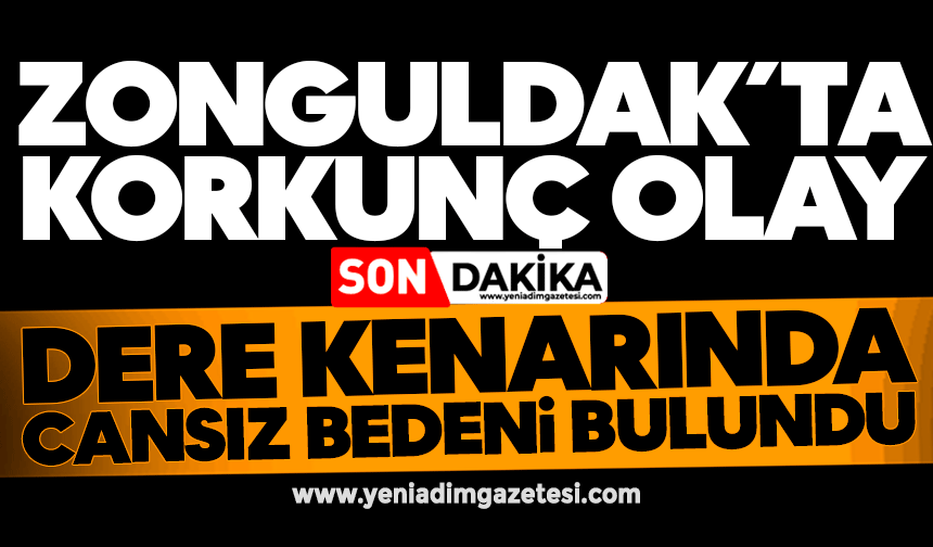 Zonguldak’ta korkunç olay: Dere kenarında cansız bedeni bulundu