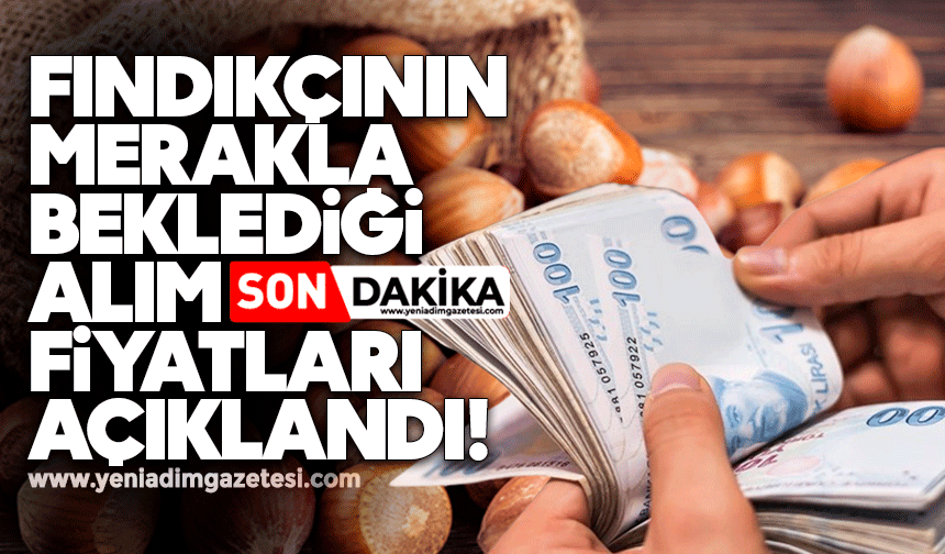 Fındıkçının merakla beklediği alım fiyatları açıklandı!