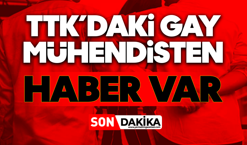 TTK’daki gay mühendisten haber var