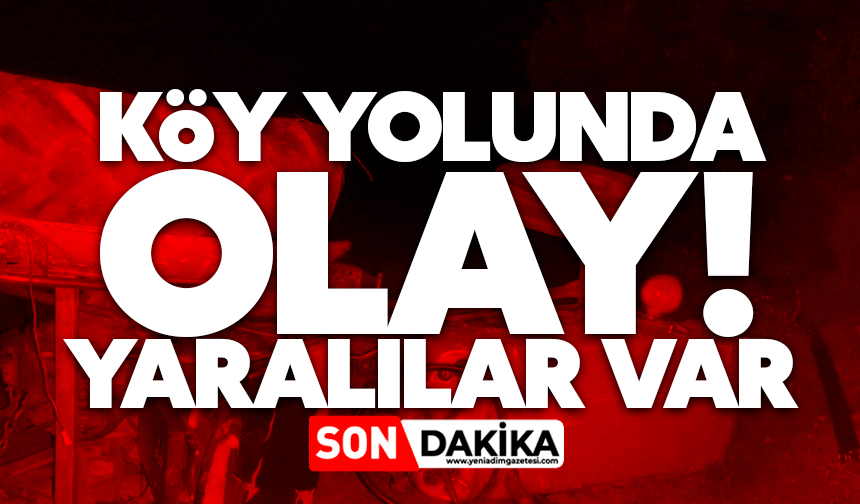 Köy yolunda olay! Yaralılar var