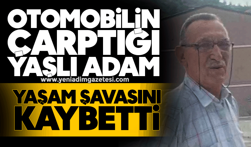 Otomobilin çarptığı yaşlı adam 1 aylık yaşam savaşına yenik düştü