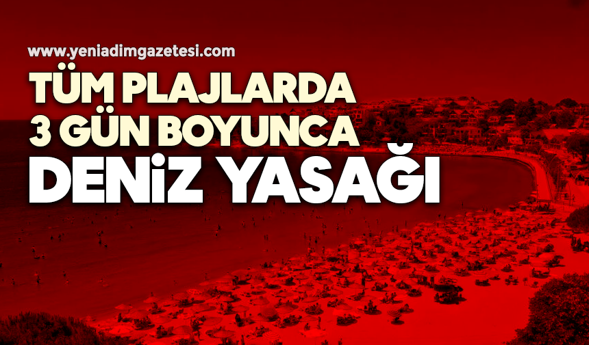 Tüm plajlarda 3 gün boyunca deniz yasağı
