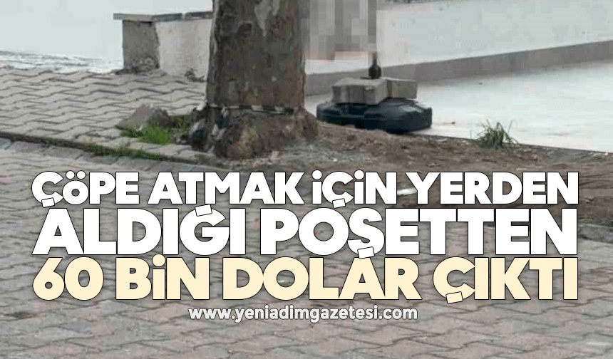 Çöpe atmak için yerden aldığı poşetten 60 bin dolar çıktı