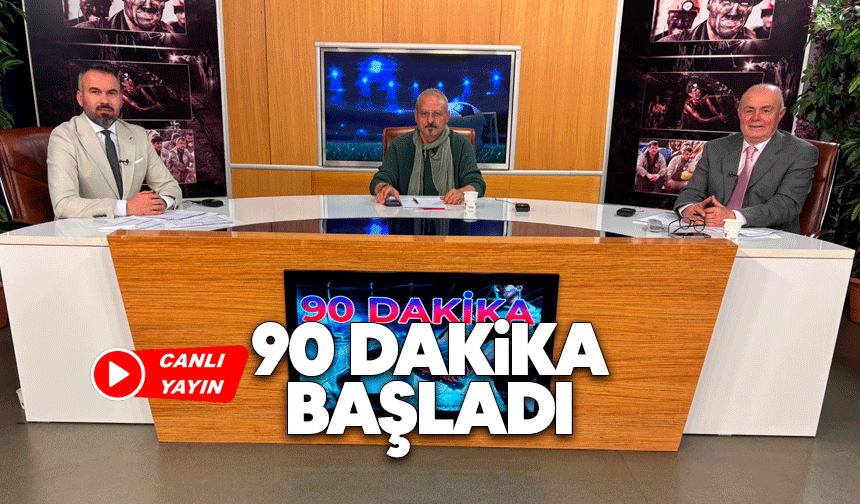 90 Dakika başladı