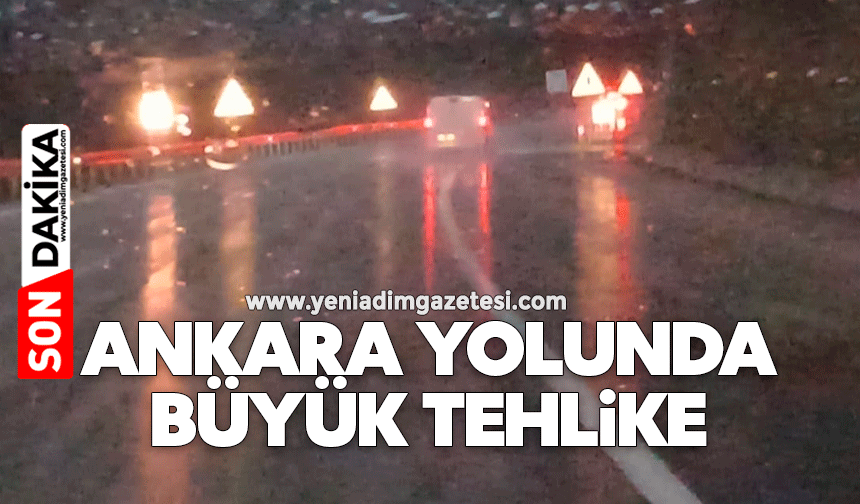 Ankara yolunda büyük tehlike