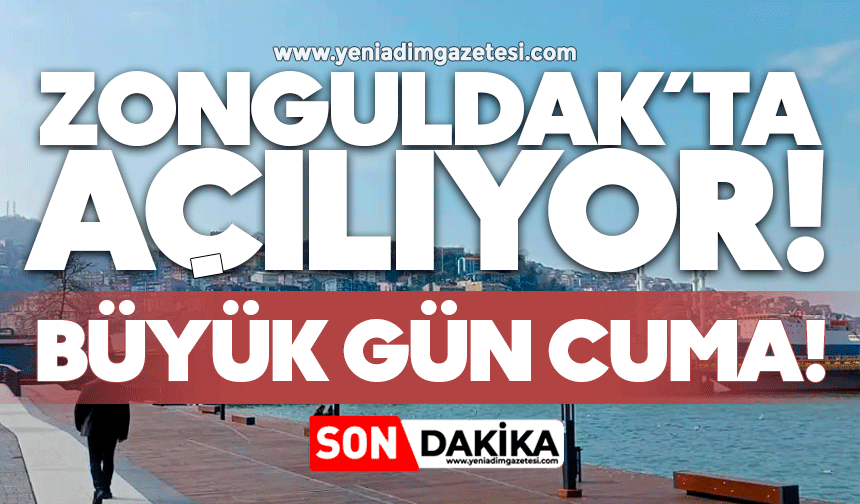Zonguldak’ta açılıyor! Büyük gün Cuma!
