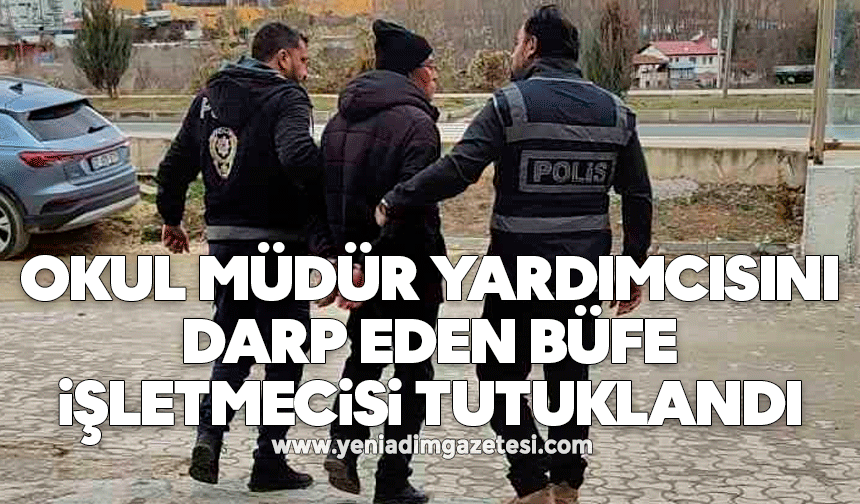 Okul müdür yardımcısını darp eden büfe işletmecisi tutuklandı
